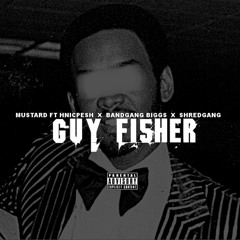 Mustard GUY FISHER ft Hnic pesh Bandgang Biggs Shredgang Mone