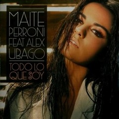 Maite Perroni - Todo Lo Que Soy Ft. Alex Ubago [DJ Bryan C Flow]