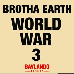 WORLD WAR 3  -  Brotha Earth - www.baylandorecords.com