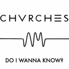 Do I Wanna Know Chvrches like a version AM