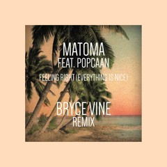 Matoma "Feeling Right (Everything Is Nice)" - feat. Popcaan (Bryce Vine Remix)