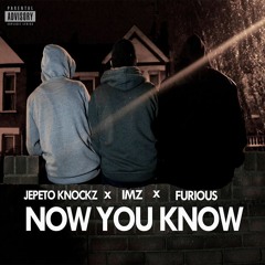 Jepeto Knockz x Imz x Furious - Now You Know [Prod. Browskimusic]