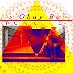 It´s Okay Baby - Ponking