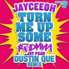 Jayceeoh - Turn Me Up Some (Dustin Que Remix)