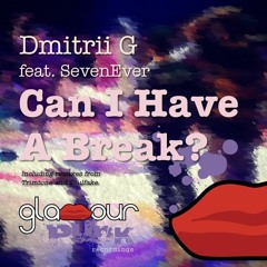 Dmitrii G feat. Sevenever - Can I have a Break (Original mix) [CLICK BUY FOR FREE DOWNLOAD!]