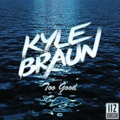 Kyle Braun - Too Good