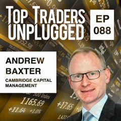 88 The Importance of Explaining Why with Andrew Baxter of Cambridge Capital Management - 2of2
