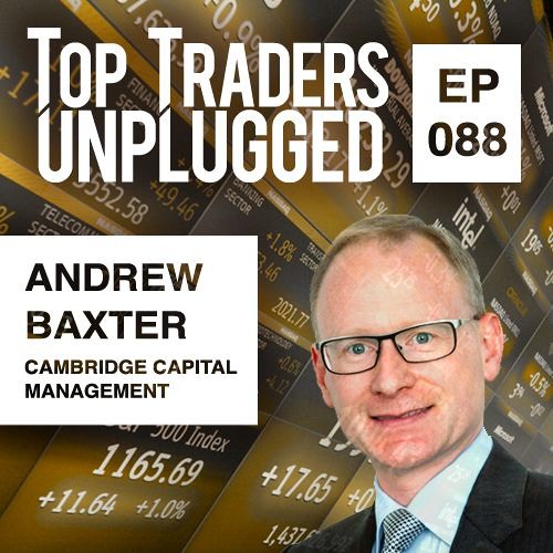 88 The Importance of Explaining Why with Andrew Baxter of Cambridge Capital Management - 2of2
