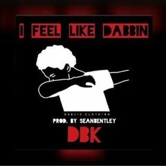 DBK - I Feel like Dabbin (Prod. By SeanBentley)