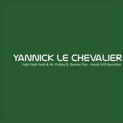 Yeah Yeah Yeah & Mr. Polska Ft. Ronnie Flex - Heads Will Ravotten (Yannick Le Chevalier Bootleg)
