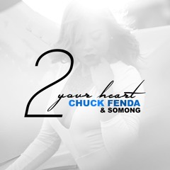 2 Your Heart - Chuck Fenda & Somong