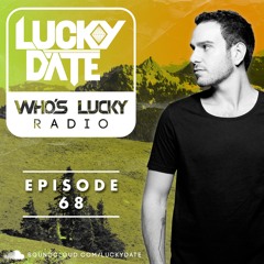 Lucky Date - Who's Lucky Radio (Episode 68)