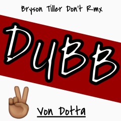 Dubb- Bryson Tiller(Don't Remix)