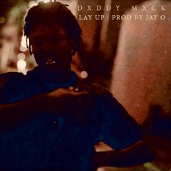 Dxddy Mxck - Lay Up (Prod By JayO)