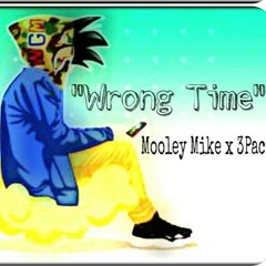 Wrong Time - Mooley mike x 3pac