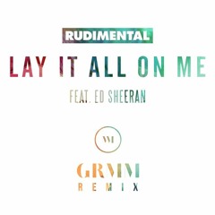 Lay It All On Me ft. Ed Sheeran (GRMM Remix) by Rudimental