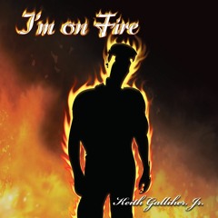 3 - I'm On Fire By Keith Galliher, Jr.