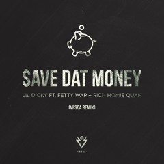 Lil Dicky Ft. Fetty Wap & Rich Homie Quan - $ave Dat Money (VESCA Remix)
