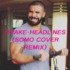 Drake Headlines Somo Cover Remix Mp3