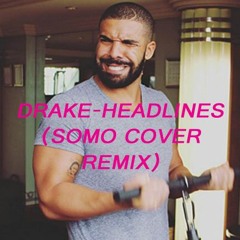Drake Headlines - (Somo Cover Remix)
