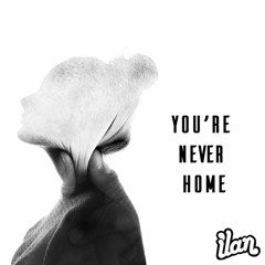 You're Never Home - Ilan