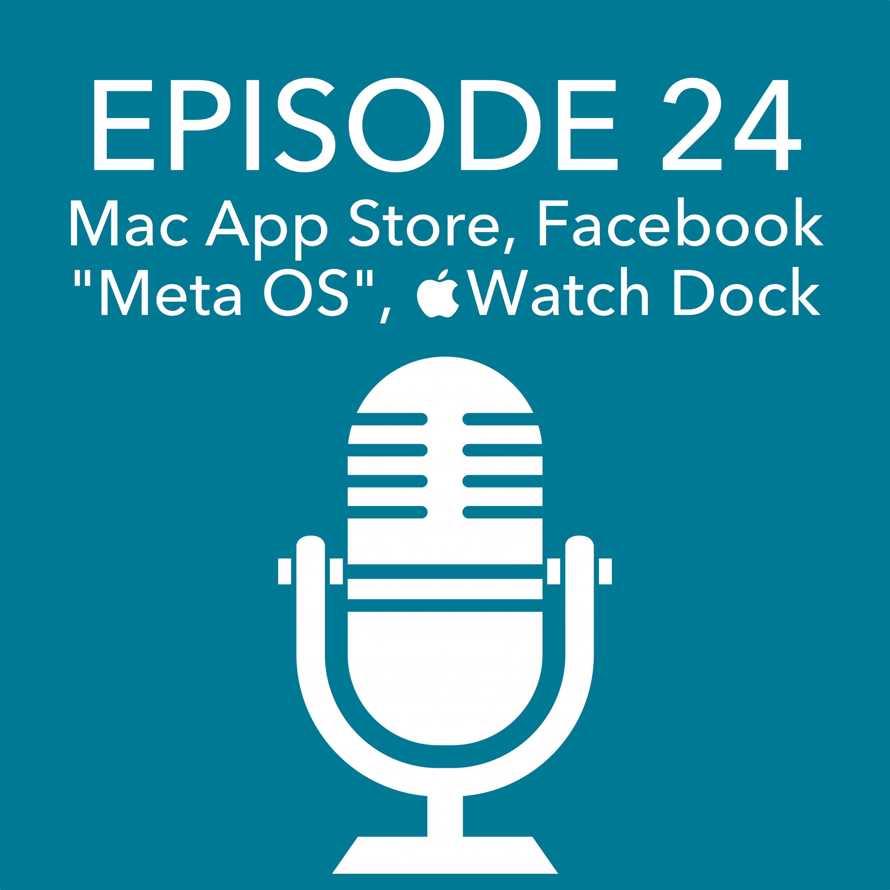 Episode 24 – Mac App Store, Facebook's Meta OS, Apple Watch Dock episode artwork
