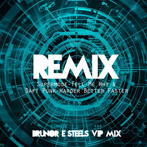 BRUNO R & STEELS VIP MIX (Supermode - Tell Me Why & Daft Punk - Harder Better Faster)