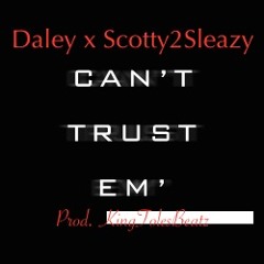 Daley x Scotty2Sleazy "Cant Trust Em" Prod. KingTolesBeatz