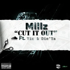Millz - Cut It Out "Remix" Ft. Die'Ya & Vic