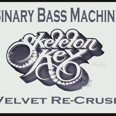 Skeleton Key - Binary Bass Machine's - Velvet Re - Crush