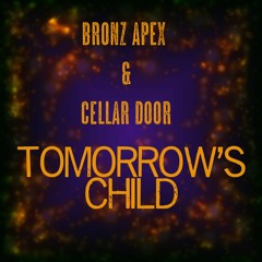 Bronz Apex - Tomorrow's Child - Ft. Cellar Door