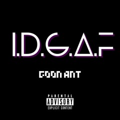 I.D.G.A.F - Goon ANT