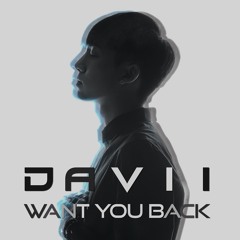 Want You Back -DAVII