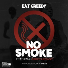 Eat Greedy featuring Mikey LeRant - "No Smoke" (Produced by Jay P Bangz)