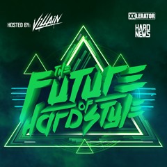 The Future of Hardstyle - Hosted by Villain