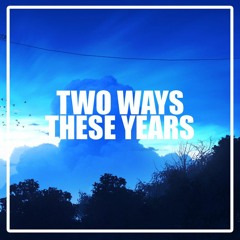 Two Ways - These Years