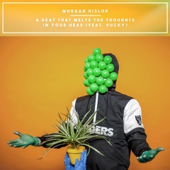 Morgan Hislop - A Heat That Melts The Thoughts In Your Head - Feat - Ducky