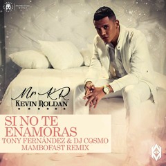 Kevin Roldan - Si No Te Enamoras (Tony Fernandez & Dj Cosmo Mambofast Remix)