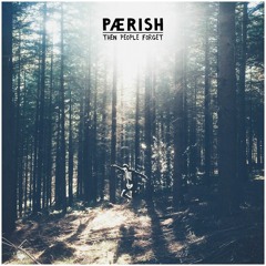 Paerish - Then People Forget