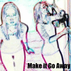 Make It Go Away