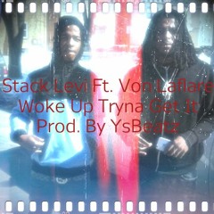 Woke Up Tryna Get It_ Stack Levi Ft. Von Laflare