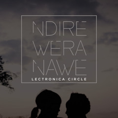 Lectronica Circle - Ndire Wera Nawe(Radio Edit)