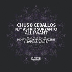 Chus & Ceballos Feat. Astrid Suryanto - All I Want (Henry Saiz & Marc Marzenit Remix)