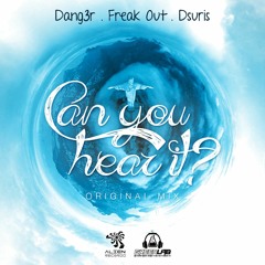 Dang3r, Dsuris & Freak Out - Can you hear it?  FREE DOWNLOAD