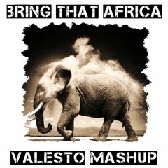 Bring That Africa(Valesto Mashup)[Free 1K Gift]