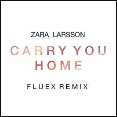 Zara Larsson - Carry You Home (Fluex Remix)