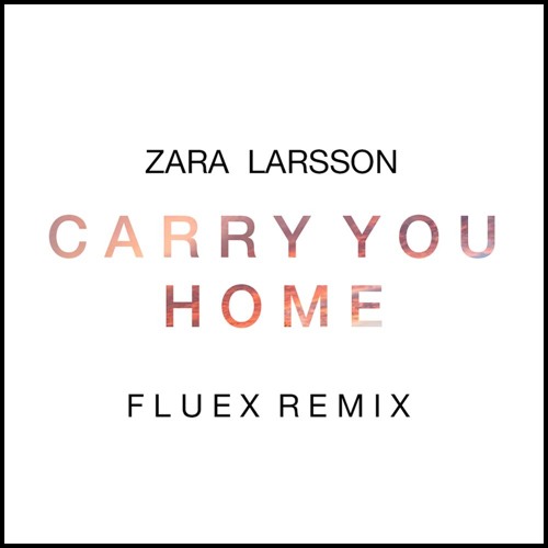 Stream Zara Larsson - Carry You Home (Fluex Remix) by Fluex | Listen online  for free on SoundCloud