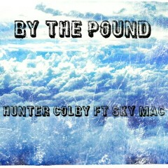 Hunter Colby Ft Sky Mac - By The Pound (Freestyle)