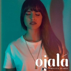 Ojalá (Carolina Isabel Cover)