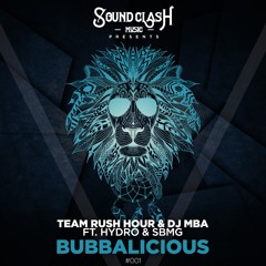 Team Rush Hour & DJ MBA - Bubbalicious ft. Hydro & SBMG